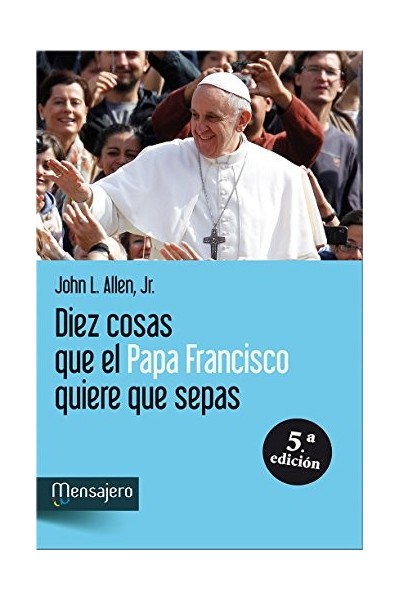 Diez cosas que el Papa Francisco quiere que sepas